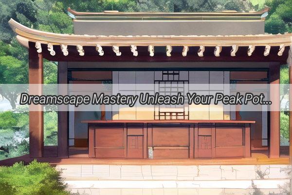 Dreamscape Mastery Unleash Your Peak Potential with Lucid Dreaming Exercises